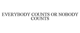 EVERYBODY COUNTS OR NOBODY COUNTS trademark