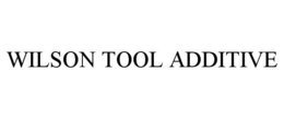 WILSON TOOL ADDITIVE trademark