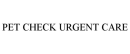 PET CHECK URGENT CARE trademark