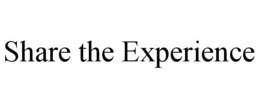SHARE THE EXPERIENCE trademark