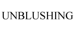 UNBLUSHING trademark