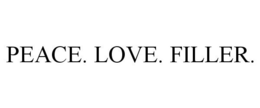 PEACE. LOVE. FILLER. trademark