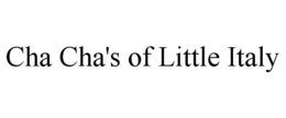 CHA CHA'S OF LITTLE ITALY trademark