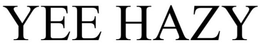 YEE HAZY trademark