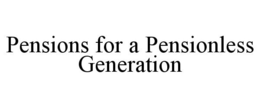 PENSIONS FOR A PENSIONLESS GENERATION trademark