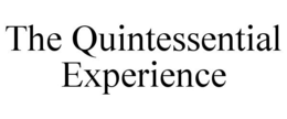 THE QUINTESSENTIAL EXPERIENCE trademark
