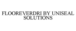 FLOOREVERDRI BY UNISEAL SOLUTIONS trademark
