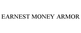 EARNEST MONEY ARMOR trademark