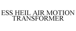 ESS HEIL AIR MOTION TRANSFORMER trademark