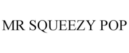 MR SQUEEZY POP trademark