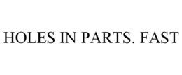 HOLES IN PARTS. FAST trademark