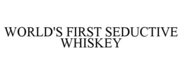 WORLD'S FIRST SEDUCTIVE WHISKEY trademark