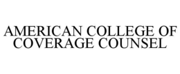 AMERICAN COLLEGE OF COVERAGE COUNSEL trademark