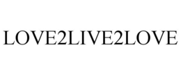 LOVE2LIVE2LOVE trademark