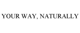 YOUR WAY, NATURALLY trademark
