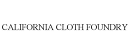 CALIFORNIA CLOTH FOUNDRY trademark