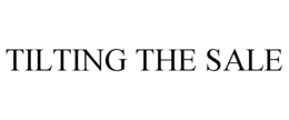 TILTING THE SALE trademark