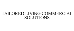 TAILORED LIVING COMMERCIAL SOLUTIONS trademark