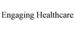 ENGAGING HEALTHCARE trademark