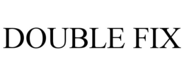 DOUBLE FIX trademark