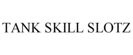 TANK SKILL SLOTZ trademark