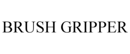 BRUSH GRIPPER trademark
