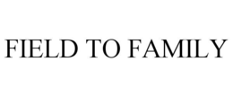 FIELD TO FAMILY trademark
