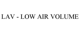 LAV - LOW AIR VOLUME trademark