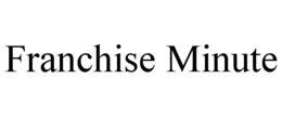 FRANCHISE MINUTE trademark