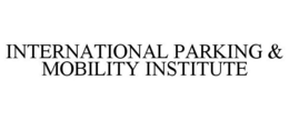 INTERNATIONAL PARKING & MOBILITY INSTITUTE trademark