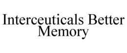 INTERCEUTICALS BETTER MEMORY trademark