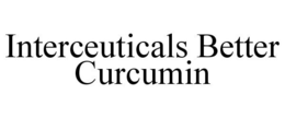 INTERCEUTICALS BETTER CURCUMIN trademark