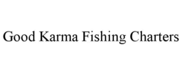 GOOD KARMA FISHING CHARTERS trademark