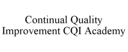 CONTINUAL QUALITY IMPROVEMENT CQI ACADEMY trademark