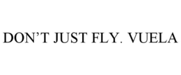 DON'T JUST FLY. VUELA trademark