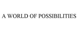 A WORLD OF POSSIBILITIES trademark