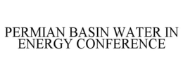 PERMIAN BASIN WATER IN ENERGY CONFERENCE trademark