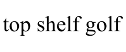 TOP SHELF GOLF trademark