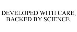 DEVELOPED WITH CARE, BACKED BY SCIENCE. trademark