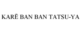 KARE BAN BAN TATSU-YA trademark