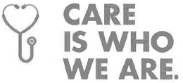 CARE IS WHO WE ARE. trademark
