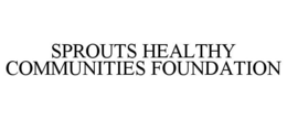 SPROUTS HEALTHY COMMUNITIES FOUNDATION trademark