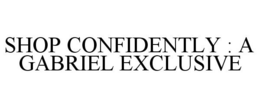 SHOP CONFIDENTLY : A GABRIEL EXCLUSIVE trademark