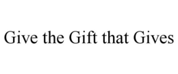 GIVE THE GIFT THAT GIVES trademark