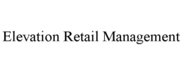 ELEVATION RETAIL MANAGEMENT trademark