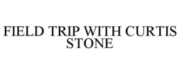 FIELD TRIP WITH CURTIS STONE trademark