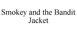 SMOKEY AND THE BANDIT JACKET trademark