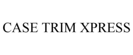 CASE TRIM XPRESS trademark