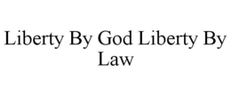 LIBERTY BY GOD LIBERTY BY LAW trademark