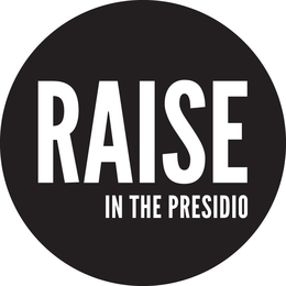 RAISE IN THE PRESIDIO trademark